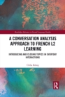 A Conversation Analysis Approach to French L2 Learning : Introducing and Closing Topics in Everyday Interactions - Book
