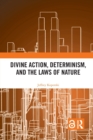 Divine Action, Determinism, and the Laws of Nature - Book