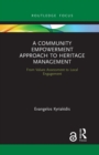 A Community Empowerment Approach to Heritage Management : From Values Assessment to Local Engagement - Book