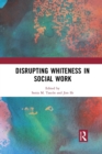 Disrupting Whiteness in Social Work - Book