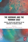 The Normans and the 'Norman Edge' : Peoples, Polities and Identities on the Frontiers of Medieval Europe - Book