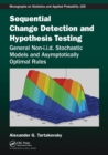 Sequential Change Detection and Hypothesis Testing : General Non-i.i.d. Stochastic Models and Asymptotically Optimal Rules - Book