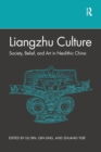 Liangzhu Culture : Society, Belief, and Art in Neolithic China - Book