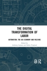 The Digital Transformation of Labor : Automation, the Gig Economy and Welfare - Book