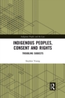 Indigenous Peoples, Consent and Rights : Troubling Subjects - Book