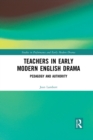 Teachers in Early Modern English Drama : Pedagogy and Authority - Book