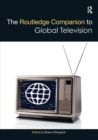 The Routledge Companion to Global Television - Book
