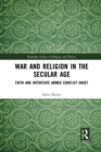 War and Religion in the Secular Age : Faith and Interstate Armed Conflict Onset - Book