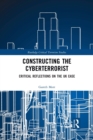 Constructing the Cyberterrorist : Critical Reflections on the UK Case - Book