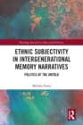 Ethnic Subjectivity in Intergenerational Memory Narratives : Politics of the Untold - Book