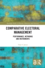 Comparative Electoral Management : Performance, Networks and Instruments - Book