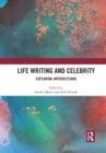 Life Writing and Celebrity : Exploring Intersections - Book