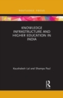 Knowledge Infrastructure and Higher Education in India - Book