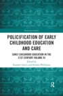 Policification of Early Childhood Education and Care : Early Childhood Education in the 21st Century Vol III - Book