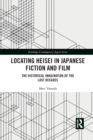 Locating Heisei in Japanese Fiction and Film : The Historical Imagination of the Lost Decades - Book