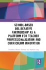 School-Based Deliberative Partnership as a Platform for Teacher Professionalization and Curriculum Innovation - Book