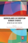 Borderlands in European Gender Studies : Beyond the East–West Frontier - Book