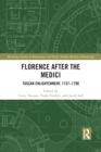 Florence After the Medici : Tuscan Enlightenment, 1737-1790 - Book