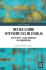 Destabilising Interventions in Somalia : Sovereignty Transformations and Subversions - Book