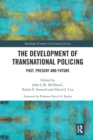 The Development of Transnational Policing : Past, Present and Future - Book