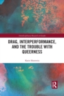 Drag, Interperformance, and the Trouble with Queerness - Book