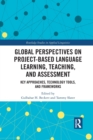 Global Perspectives on Project-Based Language Learning, Teaching, and Assessment : Key Approaches, Technology Tools, and Frameworks - Book
