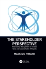 The Stakeholder Perspective : Relationship Management to Increase Value and Success Rates of Projects - Book