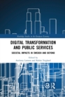 Digital Transformation and Public Services : Societal Impacts in Sweden and Beyond - Book