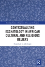 Contextualizing Eschatology in African Cultural and Religious Beliefs - Book