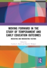 Moving Forward in the Study of Temperament and Early Education Outcomes : Mediating and Moderating Factors - Book