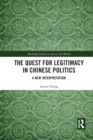 The Quest for Legitimacy in Chinese Politics : A New Interpretation - Book