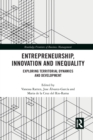 Entrepreneurship, Innovation and Inequality : Exploring Territorial Dynamics and Development - Book