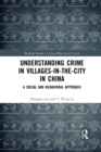 Understanding Crime in Villages-in-the-City in China : A Social and Behavioral Approach - Book