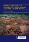 Property Rights and Governance in Artisanal and Small-Scale Mining : Critical Approaches - Book