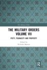 The Military Orders Volume VII : Piety, Pugnacity and Property - Book