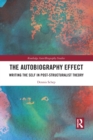 The Autobiography Effect : Writing the Self in Post-Structuralist Theory - Book