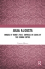 Julia Augusta : Images of Rome's First Empress on Coins of the Roman Empire - Book