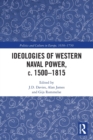 Ideologies of Western Naval Power, c. 1500-1815 - Book