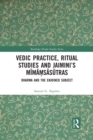 Vedic Practice, Ritual Studies and Jaimini’s Mimamsasutras : Dharma and the Enjoined Subject - Book