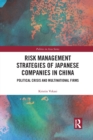 Risk Management Strategies of Japanese Companies in China : Political Crisis and Multinational Firms - Book