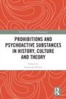 Prohibitions and Psychoactive Substances in History, Culture and Theory : Prohibitions and Psychoactive Substances - Book
