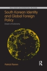 South Korean Identity and Global Foreign Policy : Dream of Autonomy - Book