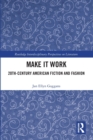 Make it Work : 20th Century American Fiction and Fashion - Book