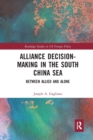 Alliance Decision-Making in the South China Sea : Between Allied and Alone - Book