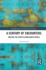 A Century of Encounters : Writing the Other in Arab North Africa - Book