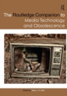 The Routledge Companion to Media Technology and Obsolescence - Book