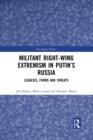 Militant Right-Wing Extremism in Putin’s Russia : Legacies, Forms and Threats - Book