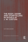The Body, Desire and Storytelling in Novels by J. M. Coetzee - Book
