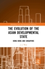 The Evolution of the Asian Developmental State : Hong Kong and Singapore - Book