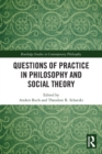 Questions of Practice in Philosophy and Social Theory - Book